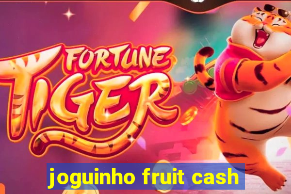 joguinho fruit cash